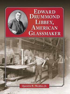 cover image of Edward Drummond Libbey, American Glassmaker